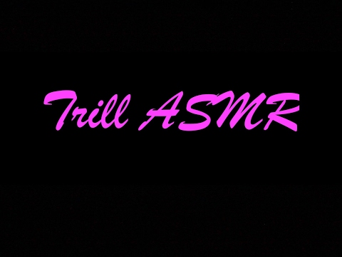 Trill ASMR Live Stream