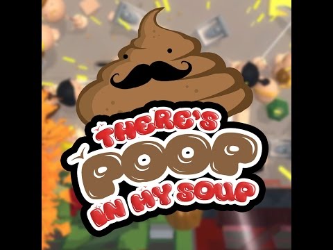There's Poop in my Soup