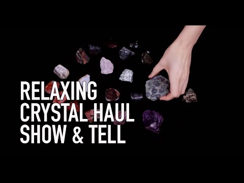 RELAXING CRYSTAL HAUL SHOW AND TELL