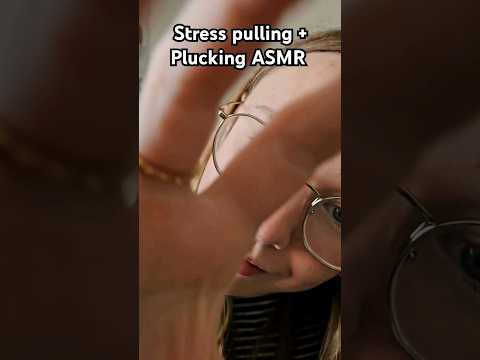 ASMR stress pulling + plucking