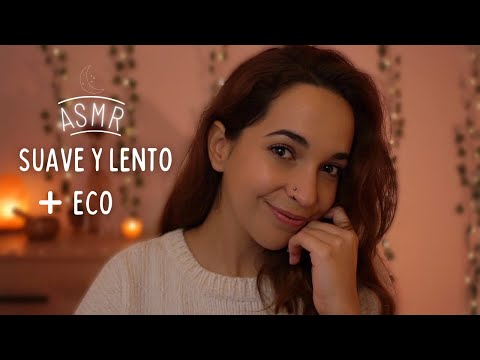ASMR Suave y Lento con ECO | Smooth and Slow with ECHO