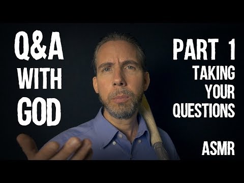 Q&A with God Part 1: Taking Your Questions | ASMR