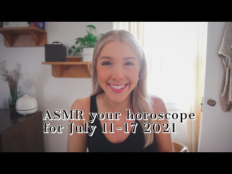ASMR your horoscope for the week of july 11 - 17 2021