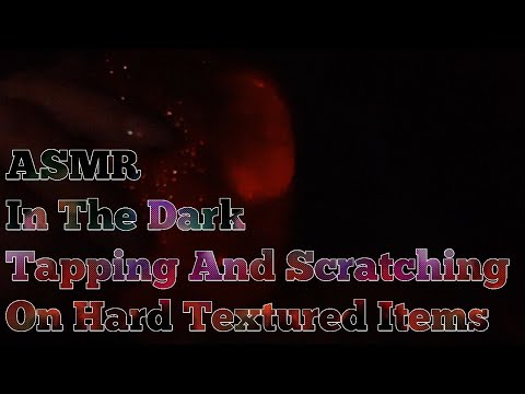ASMR In The Dark Tapping And Scratching On Hard Textured Items(No Talking After Intro)