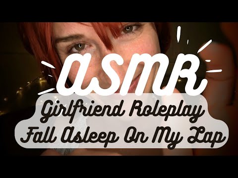 ASMR | Girlfriend Roleplay Fall Asleep On My Lap ☺️
