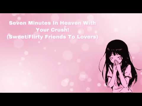 Seven Minutes In Heaven With Your Crush! (Sweet/Flirty Friends To Lovers) (F4M)