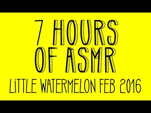 ★ 7 HOURS OF ASMR ★ Little Watermelon Feb 2016 Compilation