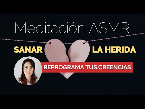 Meditación ASMR para la autoestima ❤️ SANAR LA HERIDA | Reprograma tus creencias!
