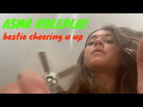 asmr roleplay your best friend cheering you up