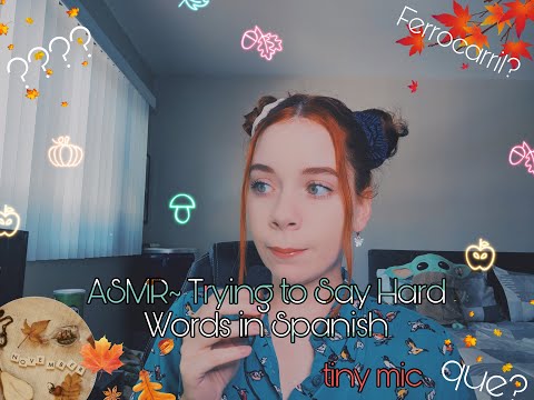 ASMR~TRYING TO SAY HARD WORDS IN SPANISH W/TINY MIC