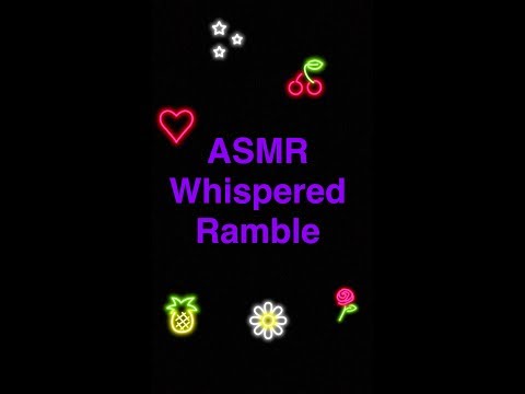 ASMR ~Whispered Ramble~