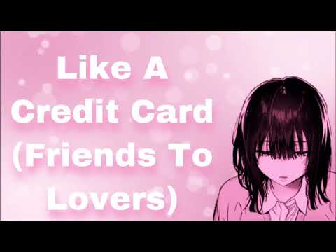 Like A Credit Card (Reverse Comfort For Feeling Unappreciated) (Friends To Lovers) (Confession)(F4M)