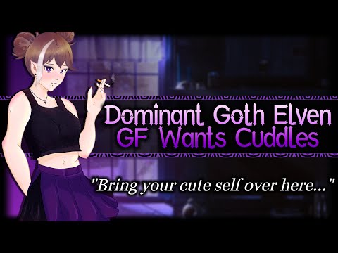 Your Dominant Goth Elven Girlfriend Wants Cuddles[Bossy][Cocky] | ASMR Roleplay /F4A/