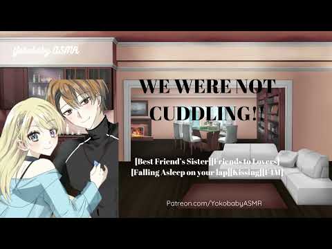We Weren’t Cuddling! [Best friend’s Sister][Friends to Lovers][Falling Asleep on your Lap][F4M]