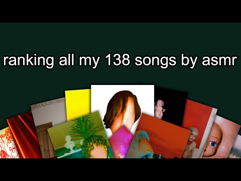 ranking all my 138 songs by asmr