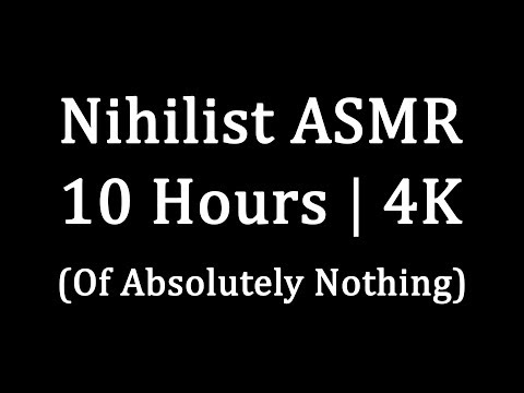 Nihilist ASMR | 10 Hours | 4K (Of Absolutely Nothing)