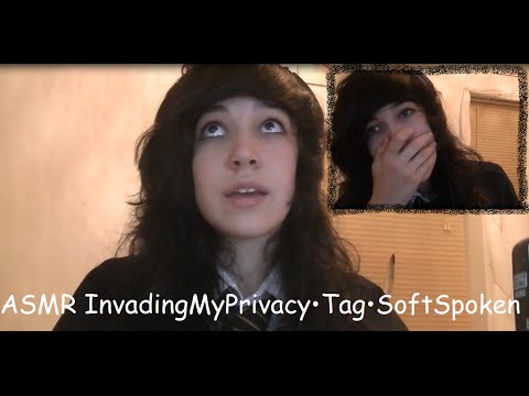 ♥ASMR♥ Invading My Privacy•Tag•Soft Spoken