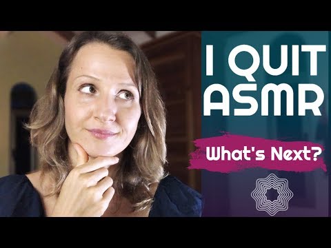 Why I Quit ASMR? What’s Next..