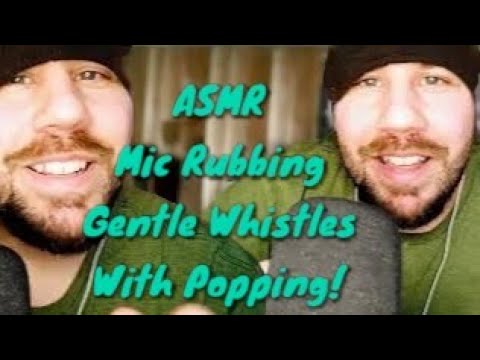 ASMR Mic Rubbing, Gentle Whistles With Pops!