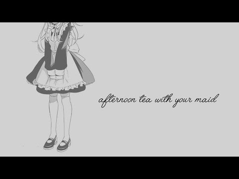 Afternoon Tea With Your Maid [Voice Acting] [ASMR..?]
