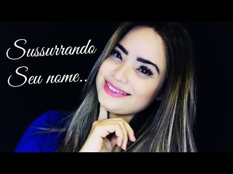 ASMR: SUSSURRANDO SEU NOME/WISPERING YOUR NAME (ESPECIAL DE 1,2,3,4K)