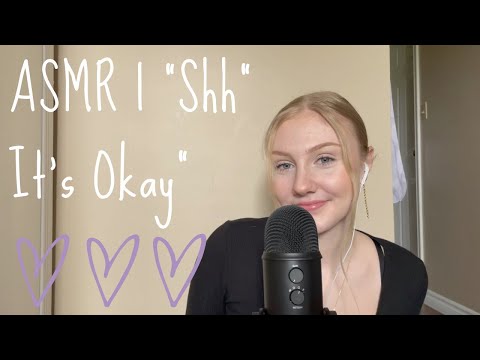 ASMR | "Shh" "It's Okay"