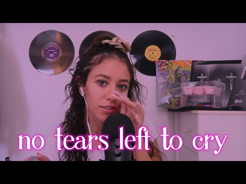 ASMR no tears left to cry by Ariana Grande