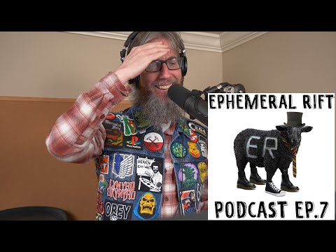 Ephemeral Rift Podcast Episode 7