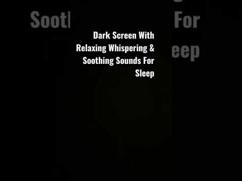 Dark Screen With Relaxing Whispers & Soothing Sounds For Sleep