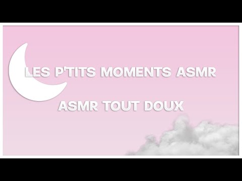 ASMR TOUT DOUX ☁ | Les P'tits Moments ASMR