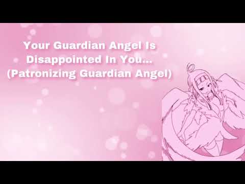 Your Guardian Angel Is Disappointed In You... (Patronizing Guardian Angel) (TW: Condescending) (F4A)