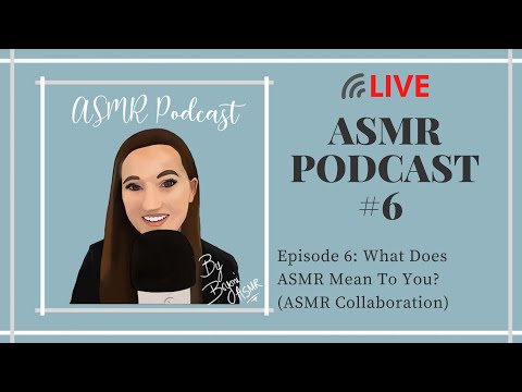 ASMR Podcast | Episode 6: What Does ASMR Mean To You? (ASMR Collaboration)