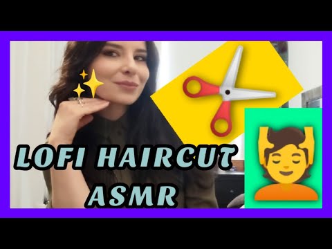 Haircut ASMR + scalp massage, hand triggers, chaotic at times - Lofi