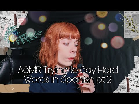 ASMR~ TRYING TO SAY HARD WORDS IN SPANISH PT 2