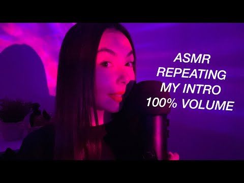 ASMR REPEATING MY INTRO | 100% VOLUME | CLICKY MOUTH SOUNDS