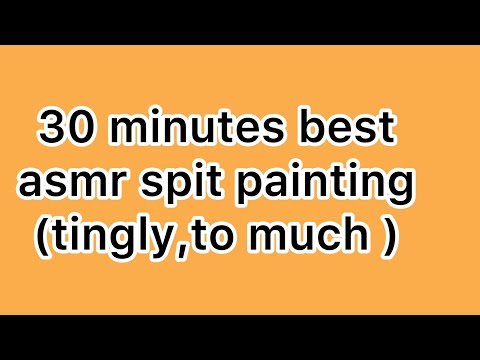 asmr +30 min to much spit painting