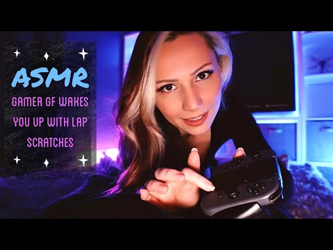ASMR - Gamer GF Wakes You Up with Lap Scratches
