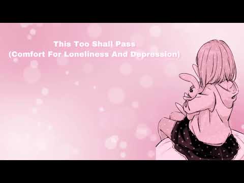 This Too Shall Pass (Comfort For Loneliness And Depression) (F4A)