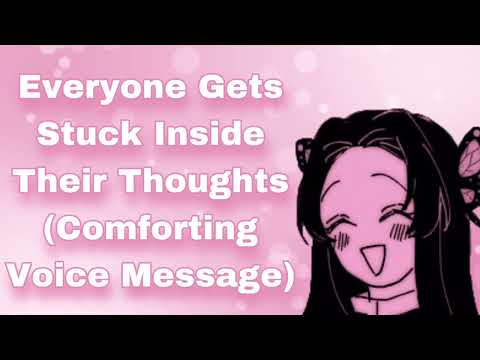 Everyone Gets Stuck Inside Their Thoughts (Comforting Voice Message) (Affirmations) (Sweet) (F4A)