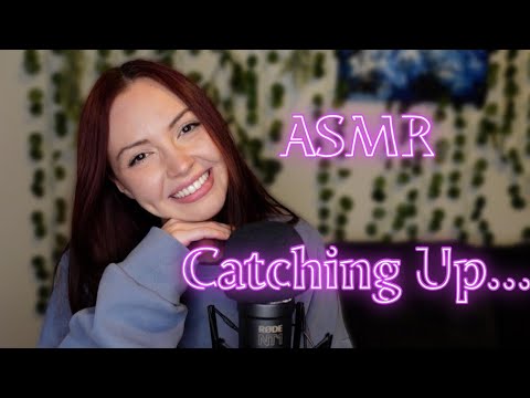 What's Been Going On. (ASMR Chatting)