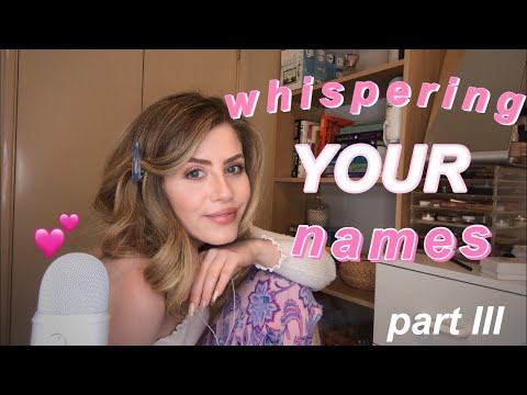 ASMR| WHISPERING YOUR NAMES [PART III]