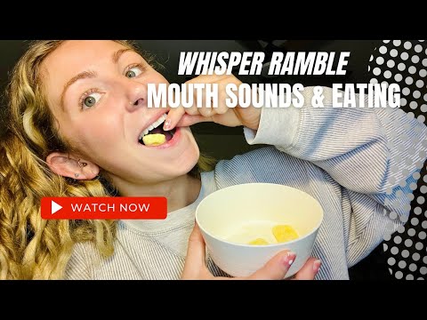ASMR// WHISPER RAMBLE- MOUTH SOUNDS, EATING SOUNDS