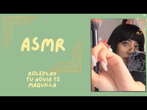 ASMR- NOVIA TE MAQUILLA/ROLEPLAY
