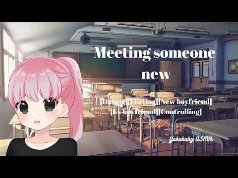 Meeting Someone New [Dating][Flirting][New boyfriend][Ex boyfriend][Controlling][New student][F4M]