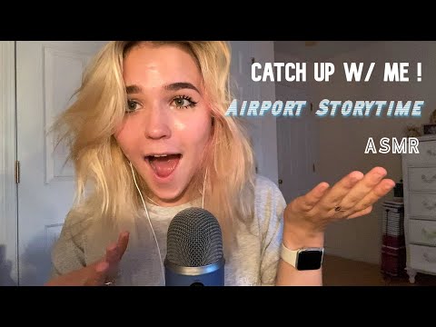 ASMR Catch Up w/ Me + Airport Storytime