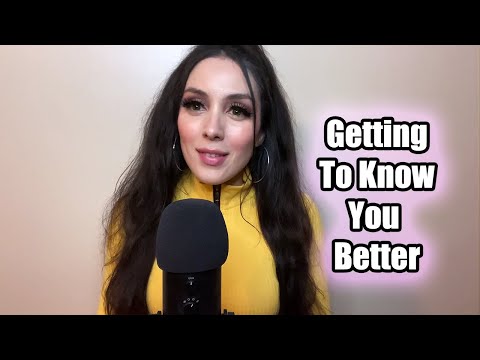 ASMR - Getting To Know You Better