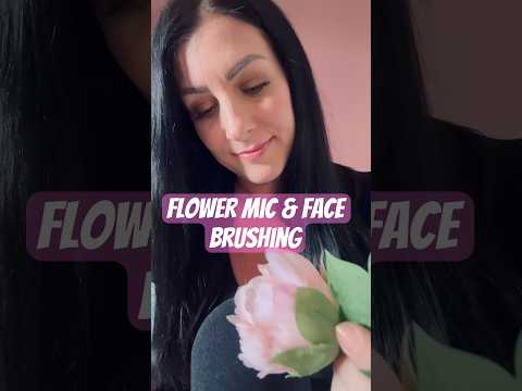 🌸 🌸ASMR Flower Brushing Mic & Face! 🌸 #🌸#relax #asmr #asmrshorts #asmrmicbrushing #asmrbrushing