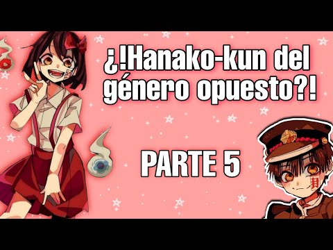🍰✨¿!HANAKO-KUN DEL GÉNERO OPUESTO?! PARTE 5 🍰✨