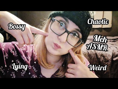 ASMR For People Feeling Extremely Meh (lying, Bossy, chaotic, Weird)