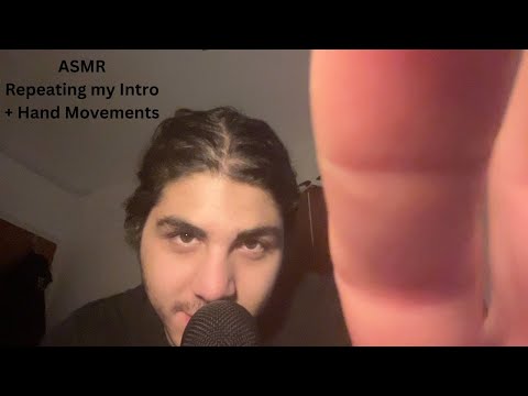 ASMR repeating my intro + hand movements